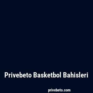 Privebeto Basketbol Bahisleri