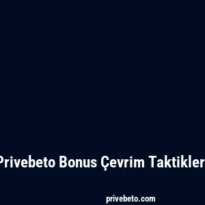 Privebeto Bonus Çevrim Taktikleri