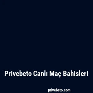 Privebeto Canlı Maç Bahisleri