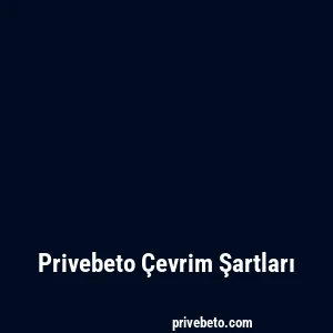 Privebeto Çevrim Şartları