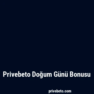 Privebeto Doğum Günü Bonusu