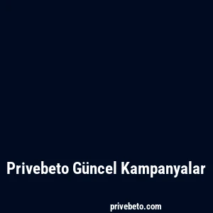 Privebeto Güncel Kampanyalar