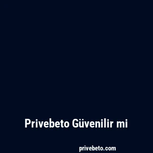 Privebeto Güvenilir mi