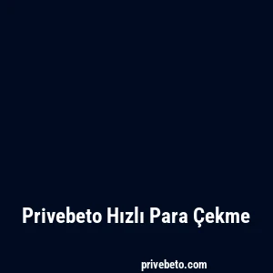Privebeto Hızlı Para Çekme