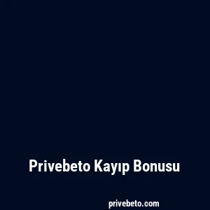 Privebeto Kayıp Bonusu