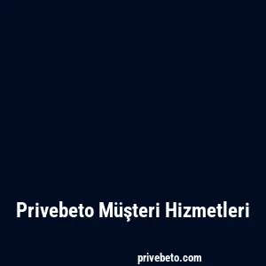 Privebeto Müşteri Hizmetleri